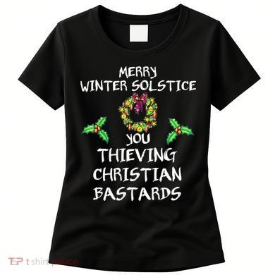 Merry Winter Solstice You Thieving Christian Bastards 21 Women's T-Shirt