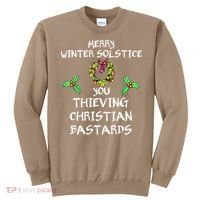 Merry Winter Solstice You Thieving Christian Bastards 21 Sweatshirt thumb 0