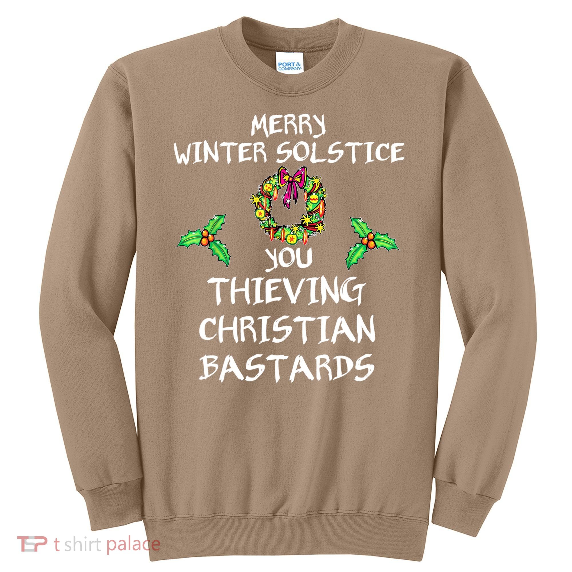 Merry Winter Solstice You Thieving Christian Bastards 21 Sweatshirt