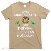 Merry Winter Solstice You Thieving Christian Bastards 21 T-Shirt thumb 0