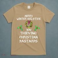 Merry Winter Solstice You Thieving Christian Bastards 21 T-Shirt thumb 5