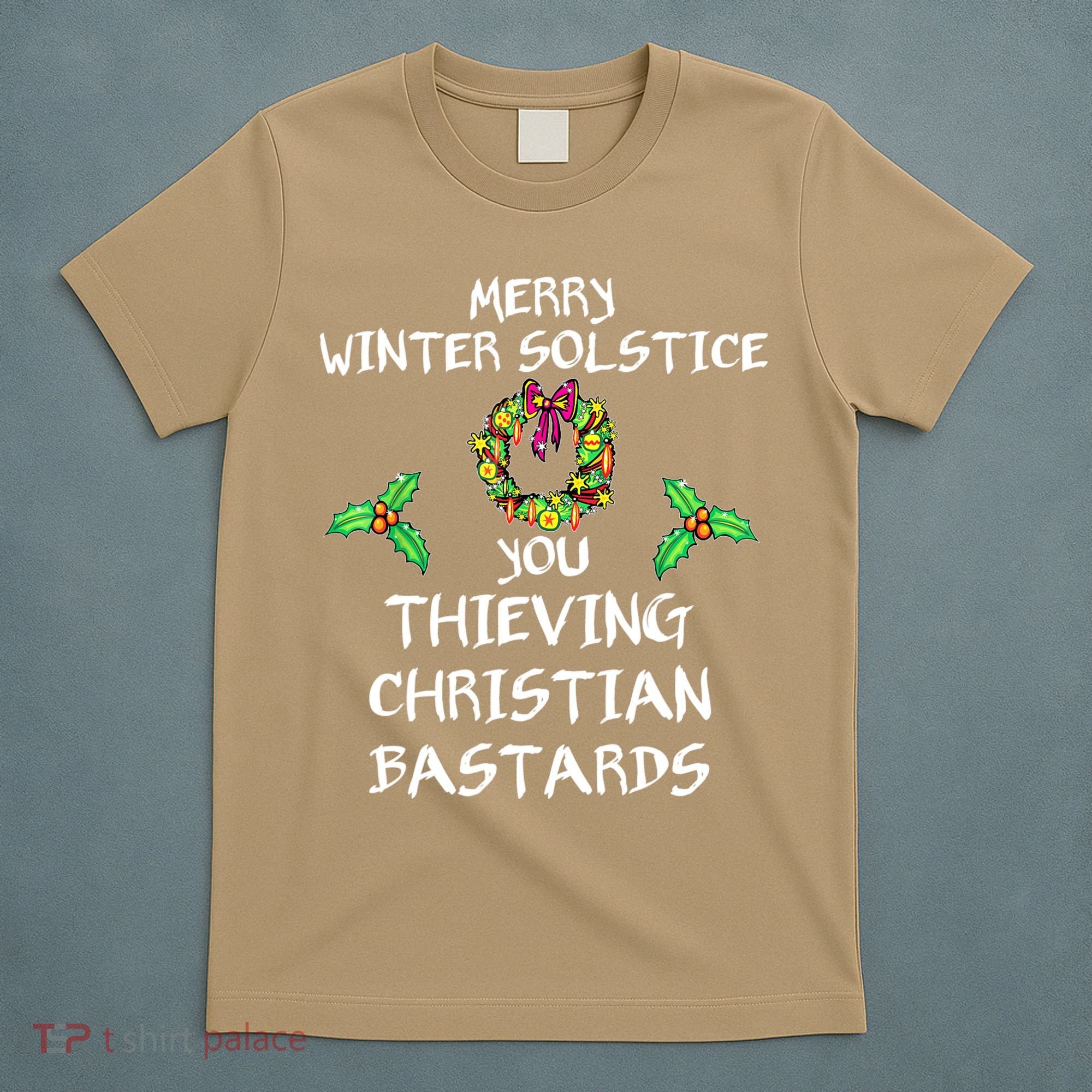 Merry Winter Solstice You Thieving Christian Bastards 21 T-Shirt