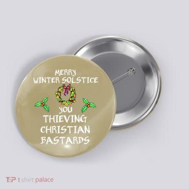 Merry Winter Solstice You Thieving Christian Bastards 21 Button