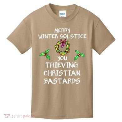 Merry Winter Solstice You Thieving Christian Bastards 21 Kids T-Shirt