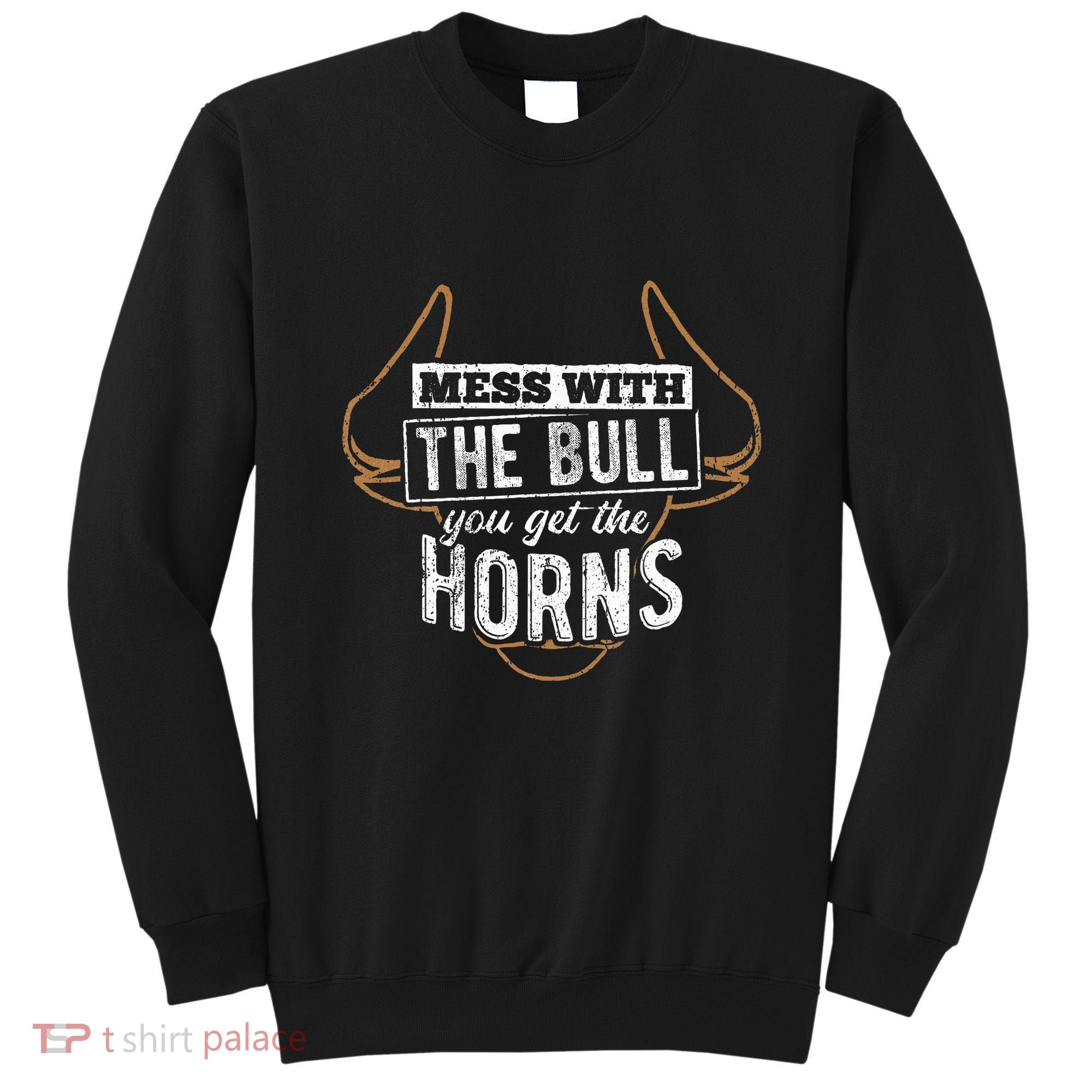 Mess With The Bull You Get The Horns Bullfighter Longhorn Sweatshirt