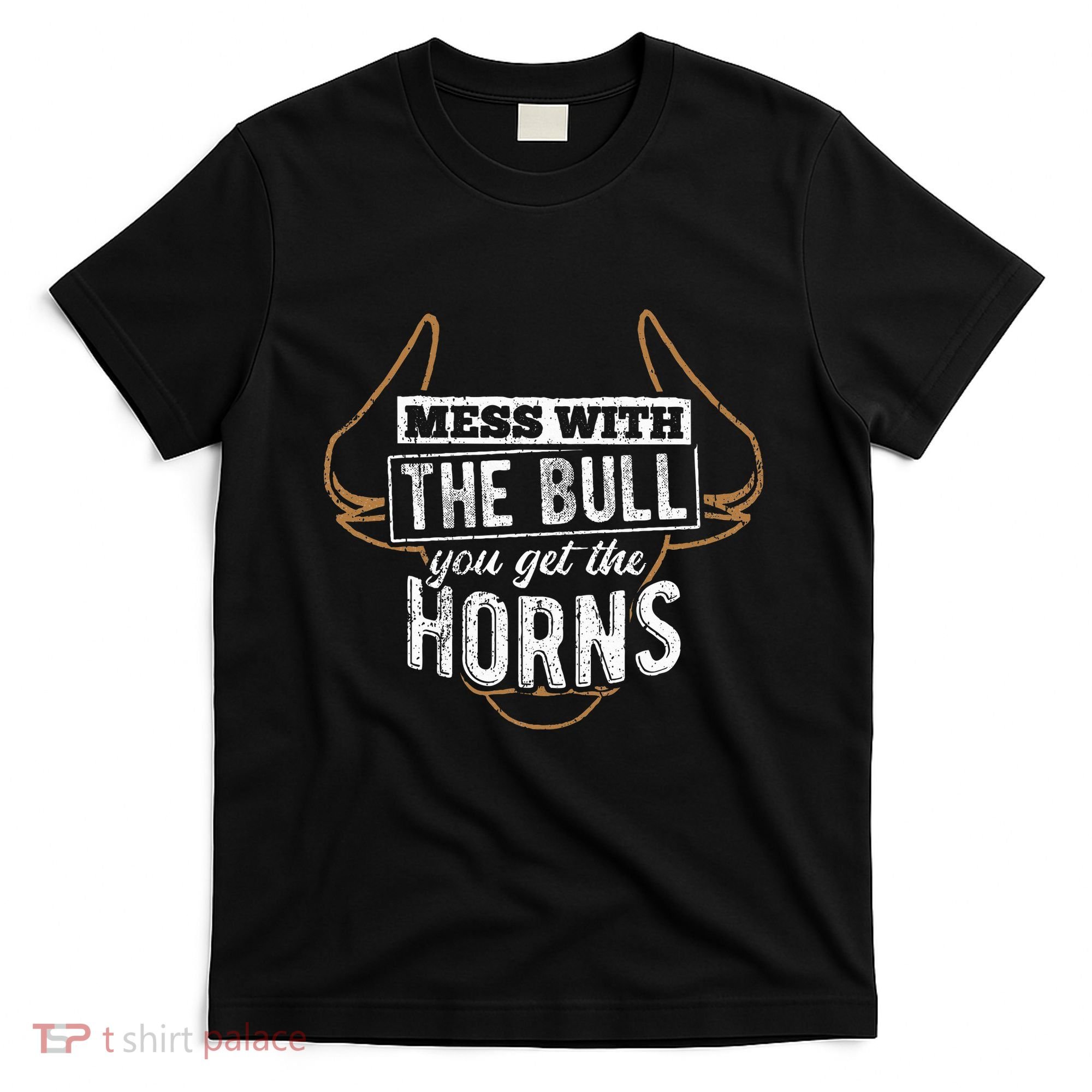 Mess With The Bull You Get The Horns Bullfighter Longhorn T-Shirt