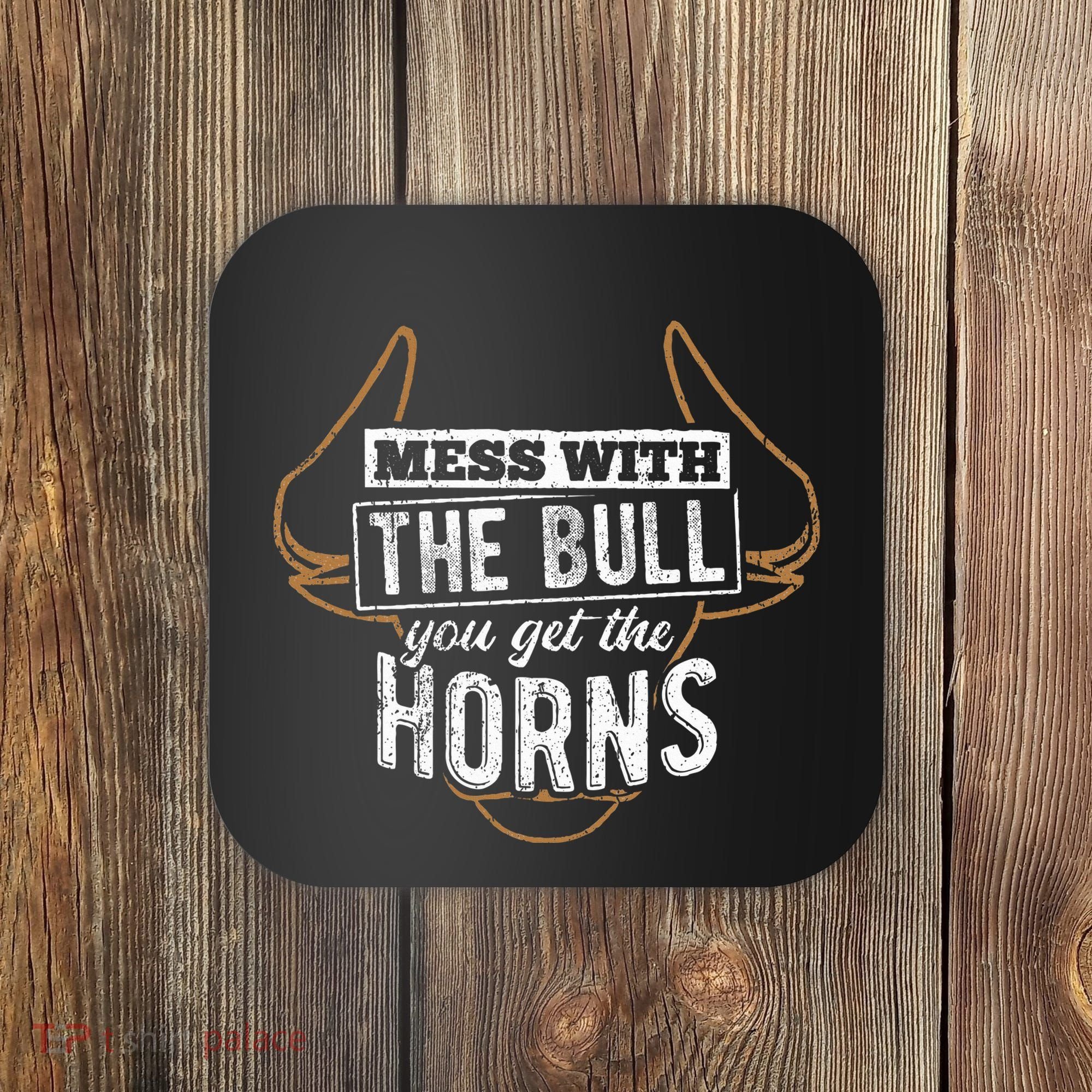 Mess With The Bull You Get The Horns Bullfighter Longhorn Coaster
