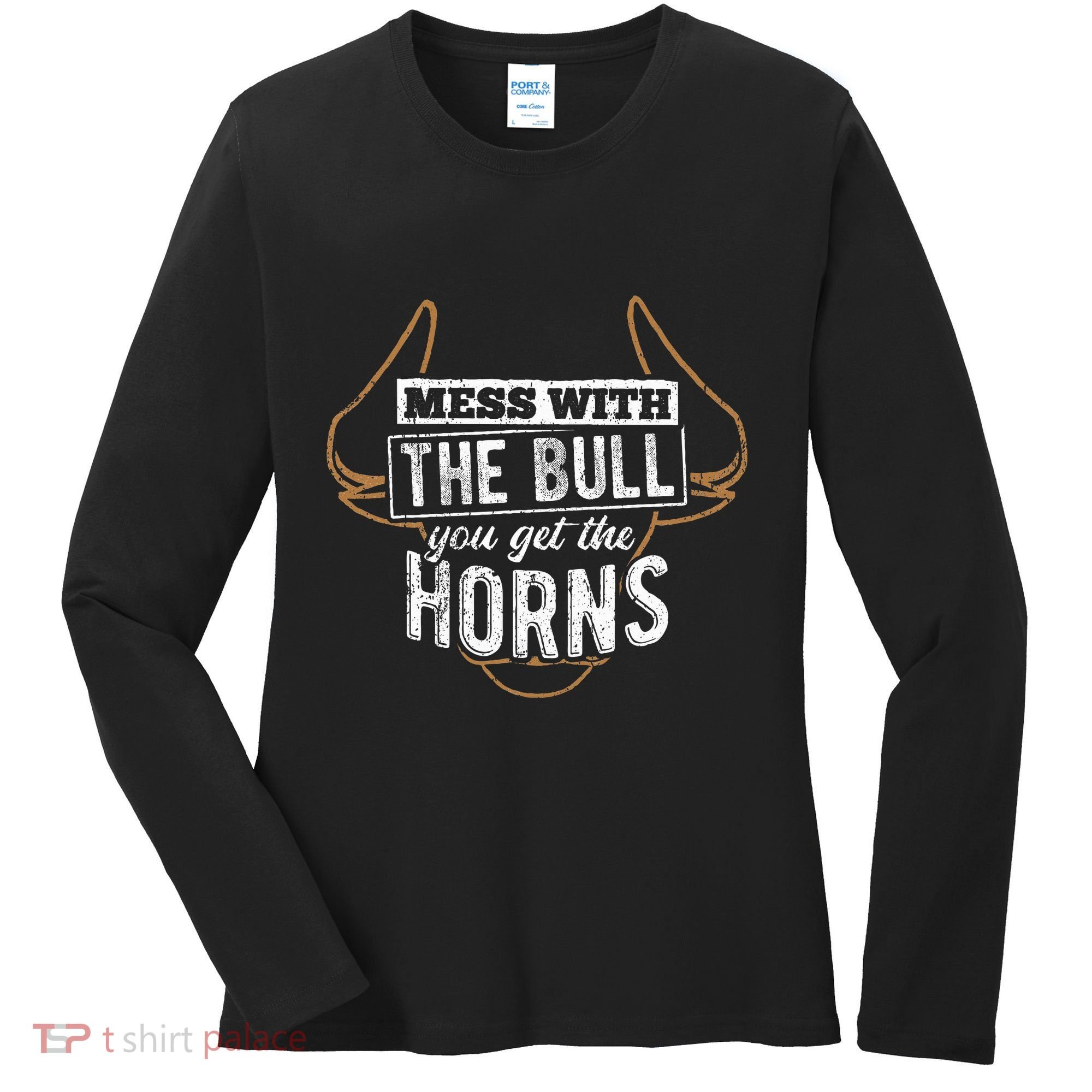 Mess With The Bull You Get The Horns Bullfighter Longhorn Women's Long Sleeve Shirt