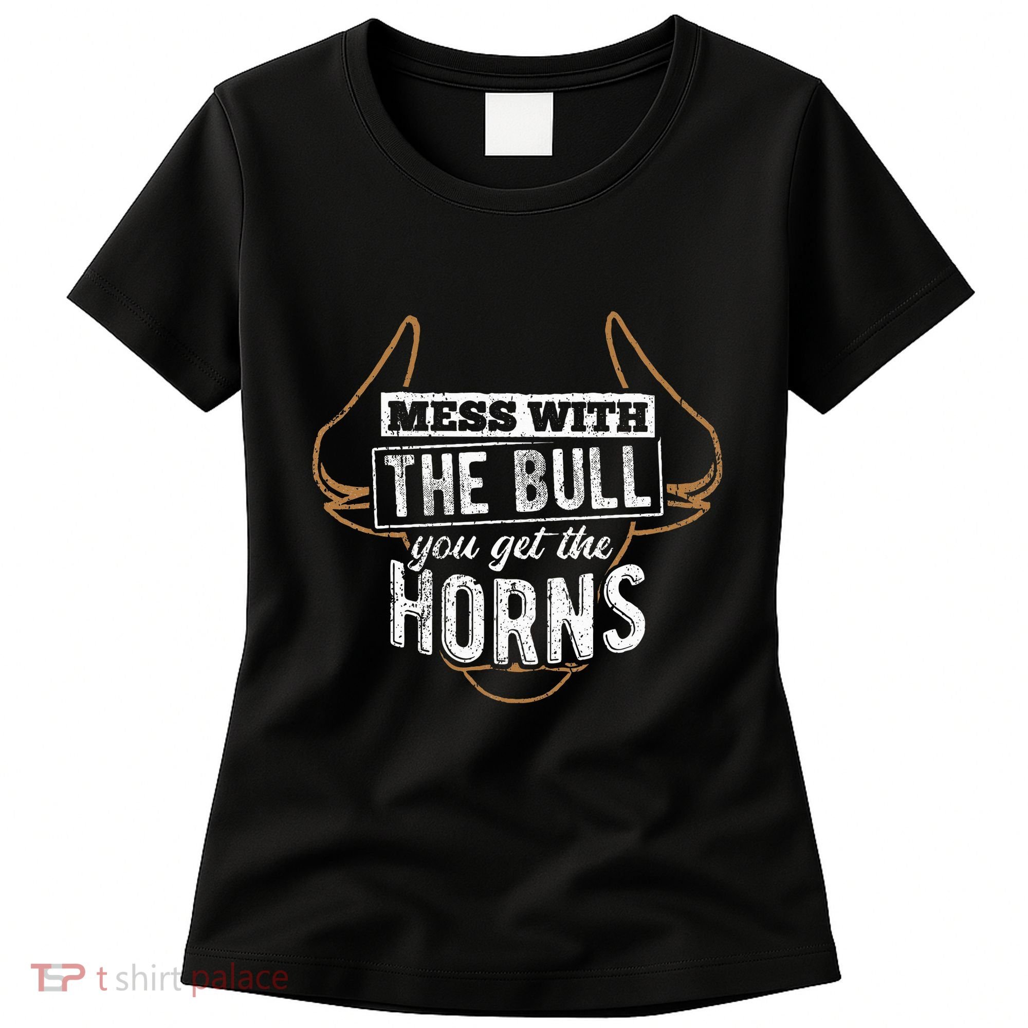Mess With The Bull You Get The Horns Bullfighter Longhorn Women's T-Shirt
