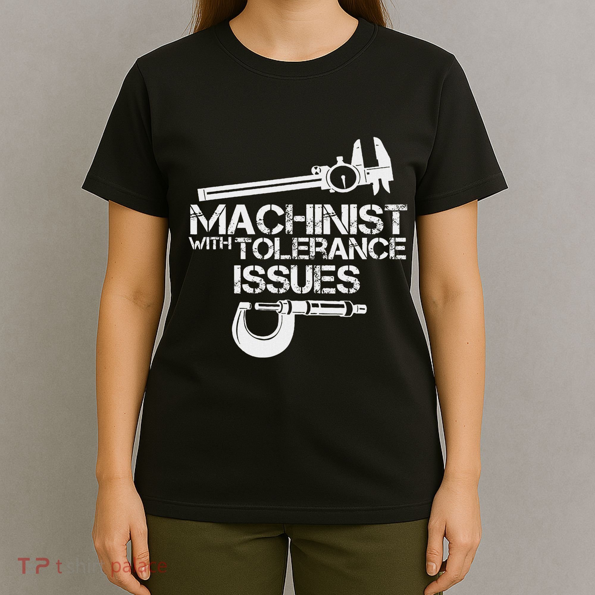 Machinist With Tolerance Issues.Machinis Funny Gift T-Shirt