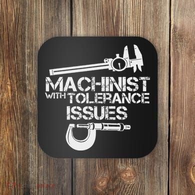 Machinist With Tolerance Issues.Machinis Funny Gift Coaster
