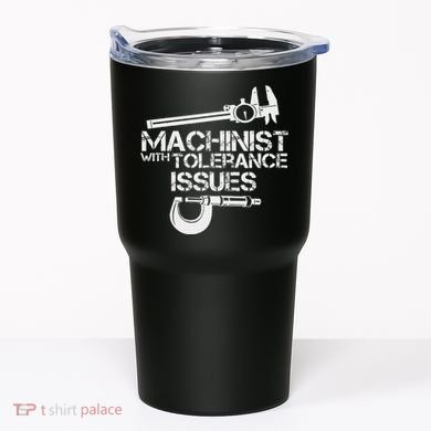 Machinist With Tolerance Issues.Machinis Funny Gift Tumbler