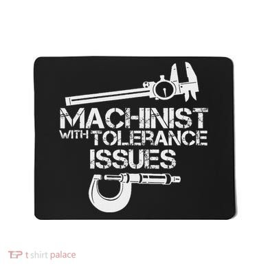 Machinist With Tolerance Issues.Machinis Funny Gift Mousepad