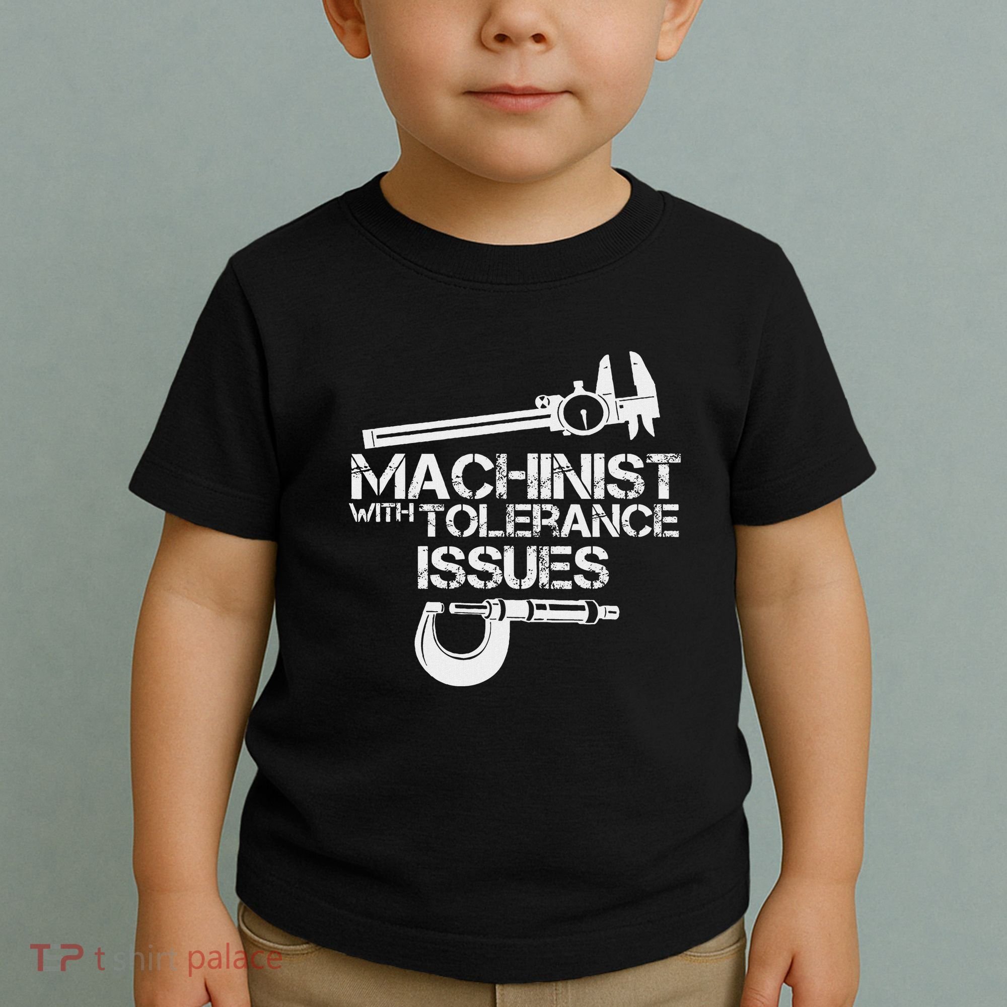 Machinist With Tolerance Issues.Machinis Funny Gift Toddler T-Shirt