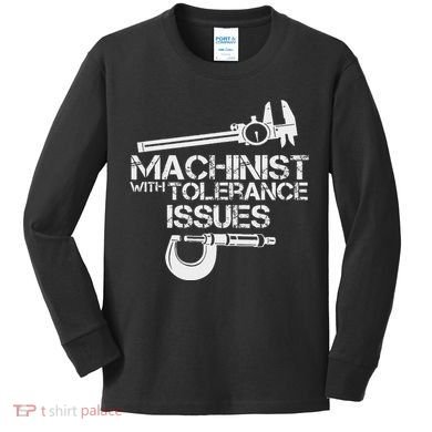 Machinist With Tolerance Issues.Machinis Funny Gift Kids Long Sleeve Shirt