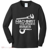 Machinist With Tolerance Issues.Machinis Funny Gift Kids Long Sleeve Shirt thumb 0
