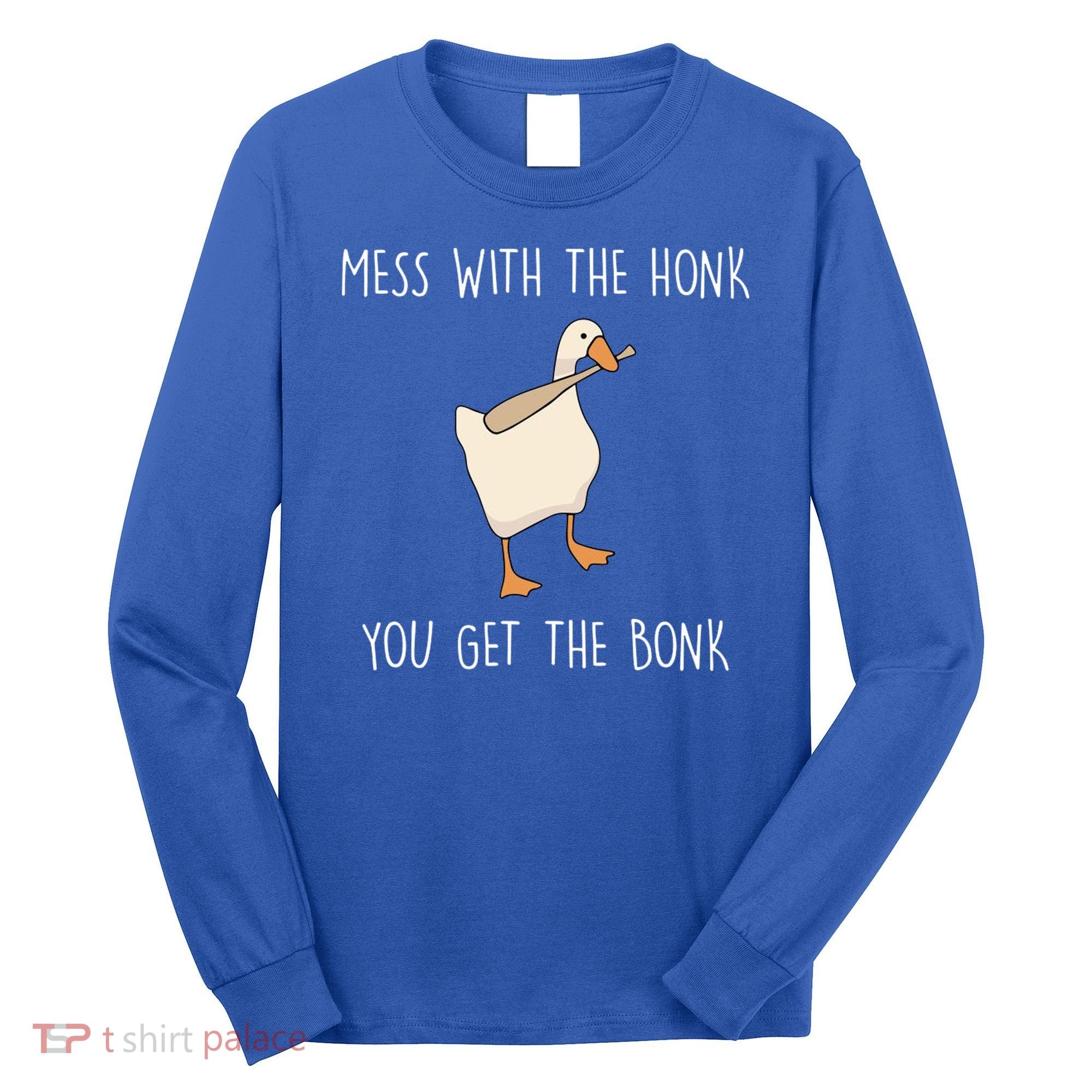 Mess With The Honk You Get The Bonk Long Sleeve Shirt