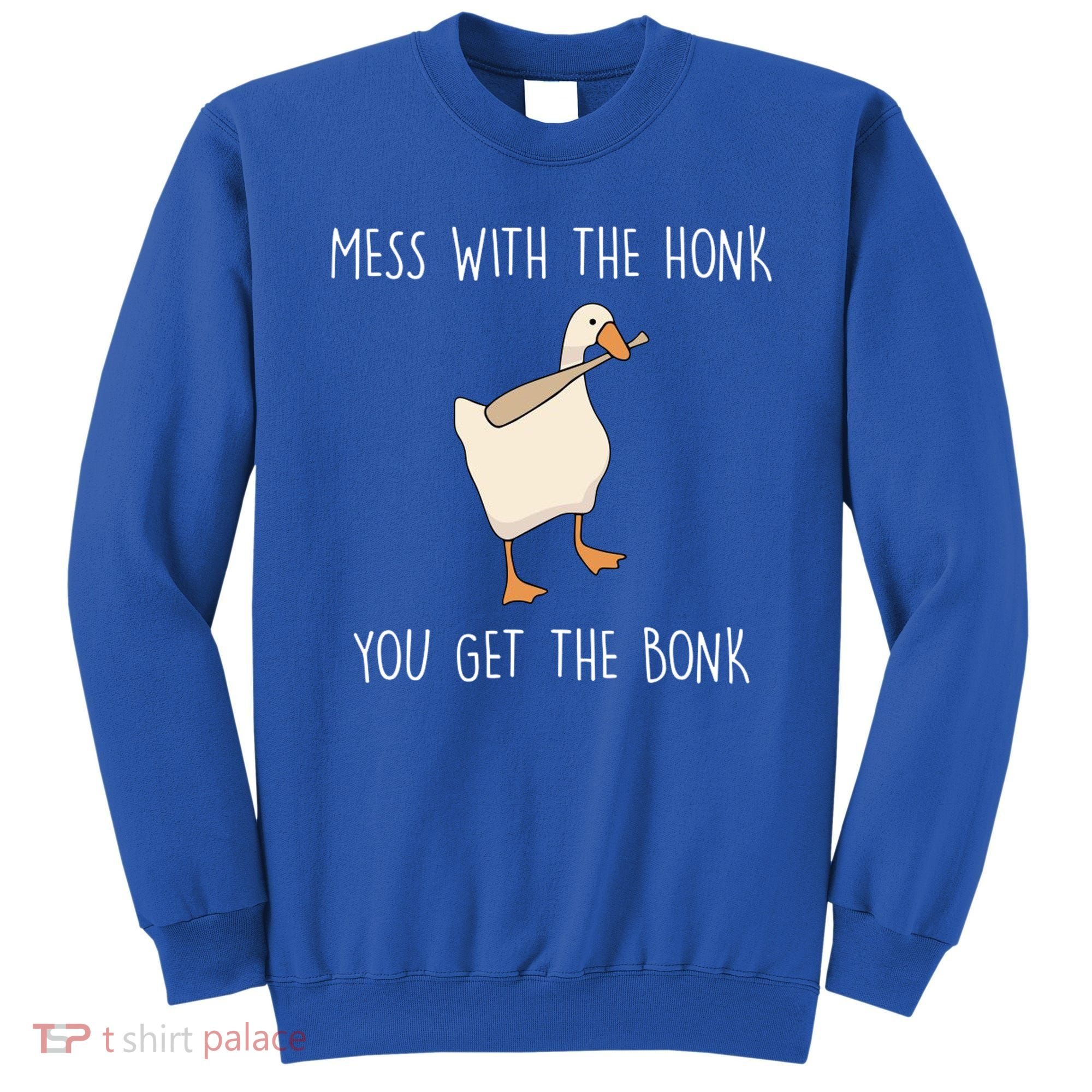 Mess With The Honk You Get The Bonk Sweatshirt