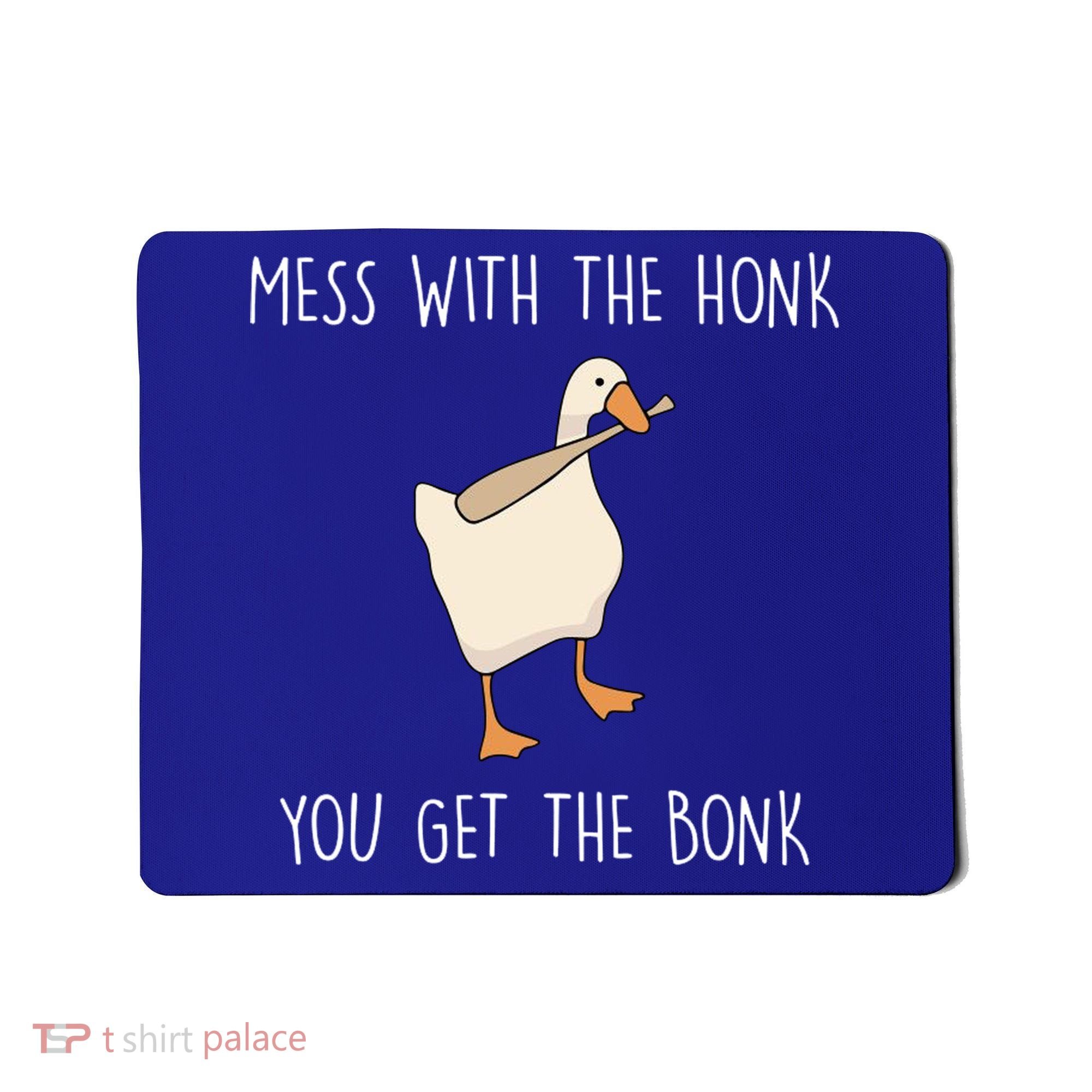 Mess With The Honk You Get The Bonk Mousepad