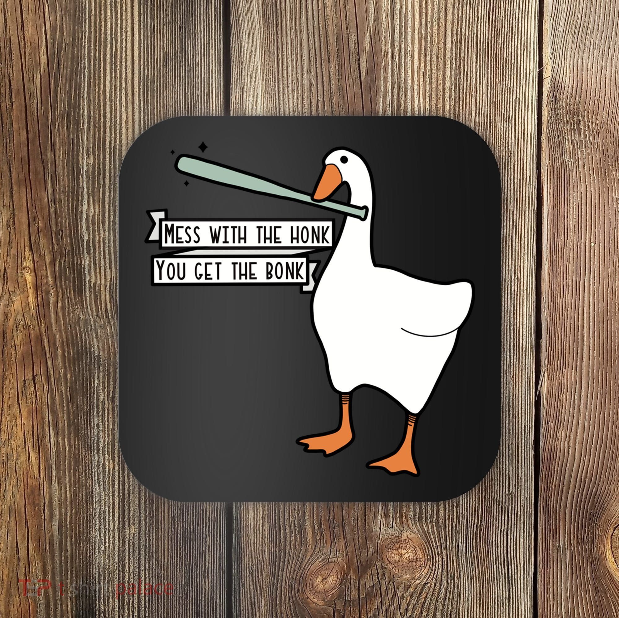 Mess With The Honk You Get The Bonk Goose Coaster