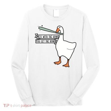 Mess With The Honk You Get The Bonk Goose Long Sleeve Shirt