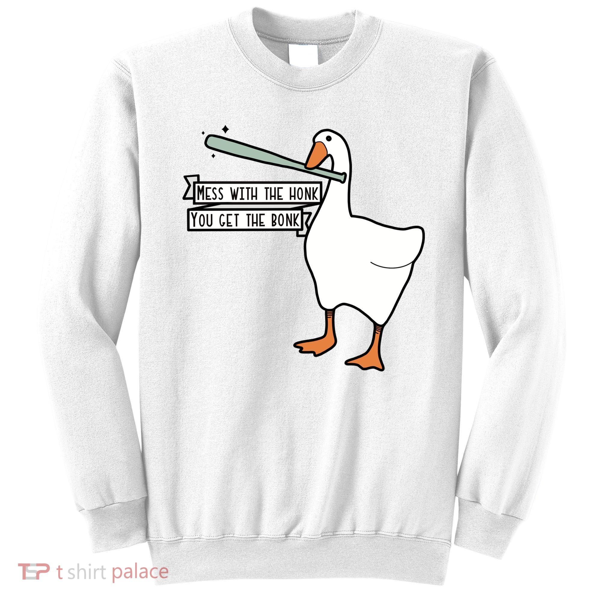 Mess With The Honk You Get The Bonk Goose Sweatshirt