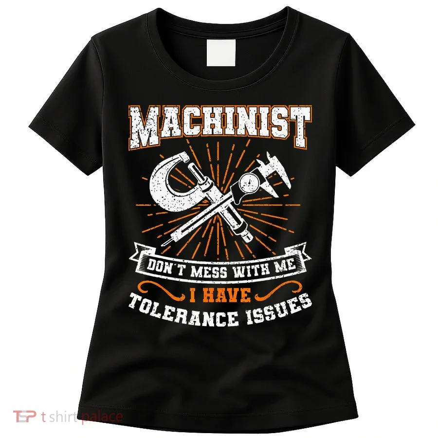 Machinist With Tolerance Issues Machinis Funny Gift Women's T-Shirt