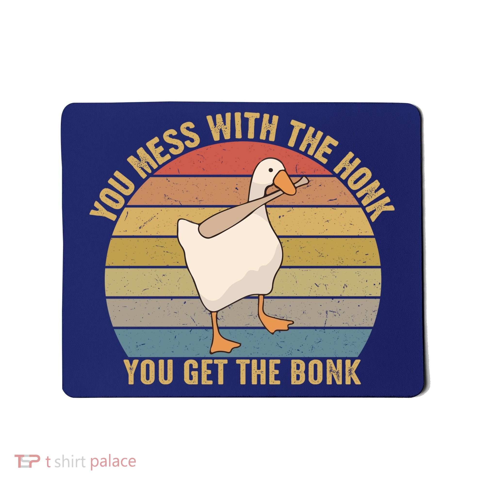Mess With The Honk You Get The Bonk Makes A Funny Goose Meme For Every Gamer And Mousepad