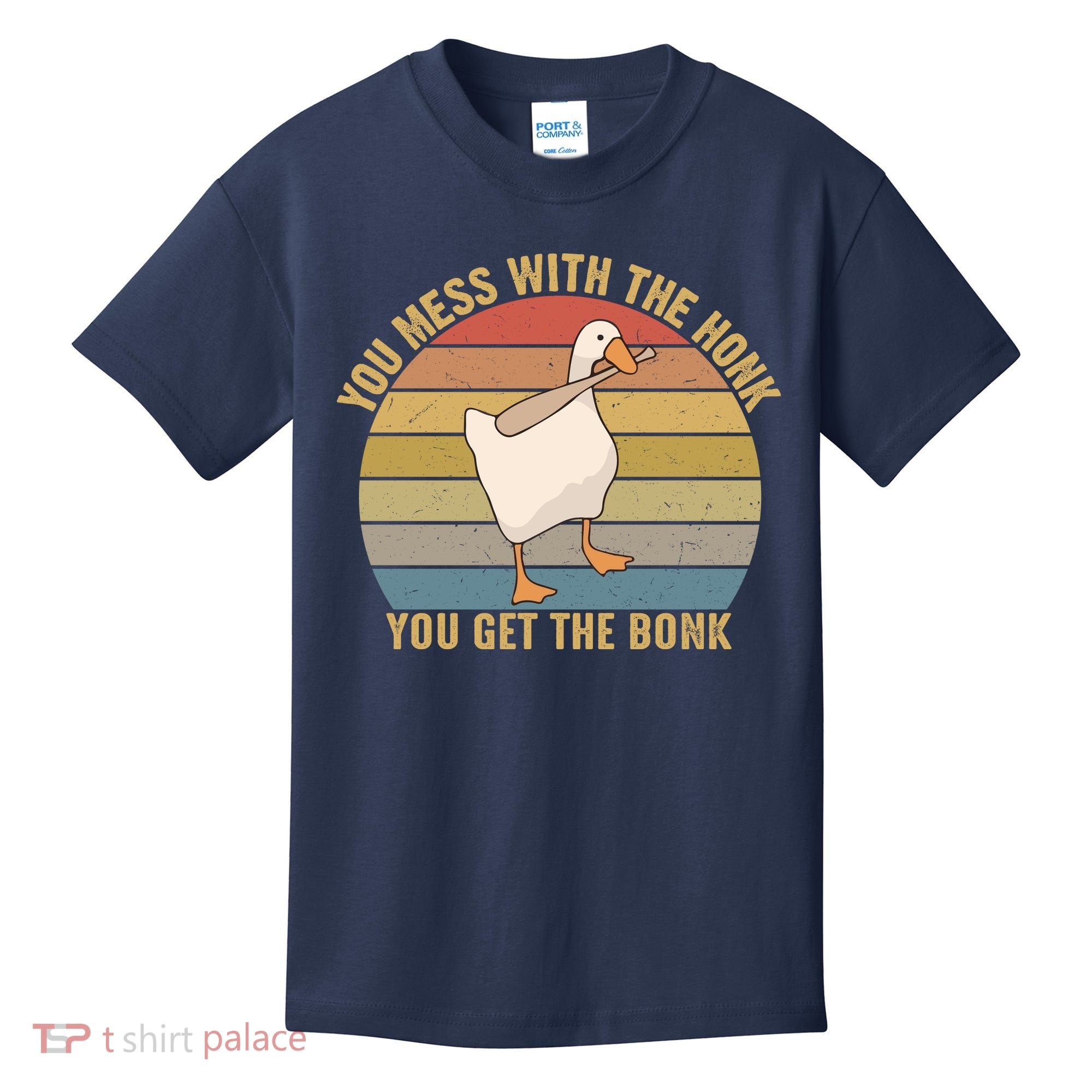 Mess With The Honk You Get The Bonk Makes A Funny Goose Meme For Every Gamer And Kids T-Shirt