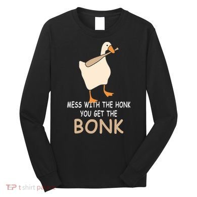 Mess With The Honk You Get The Bonk Long Sleeve Shirt