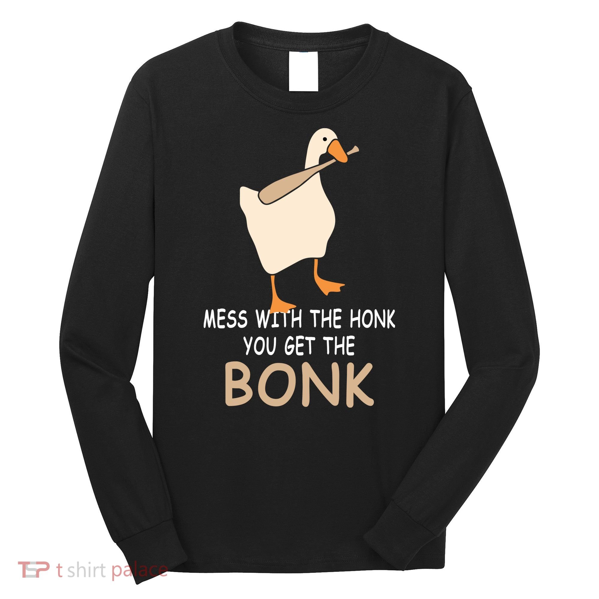 Mess With The Honk You Get The Bonk Long Sleeve Shirt