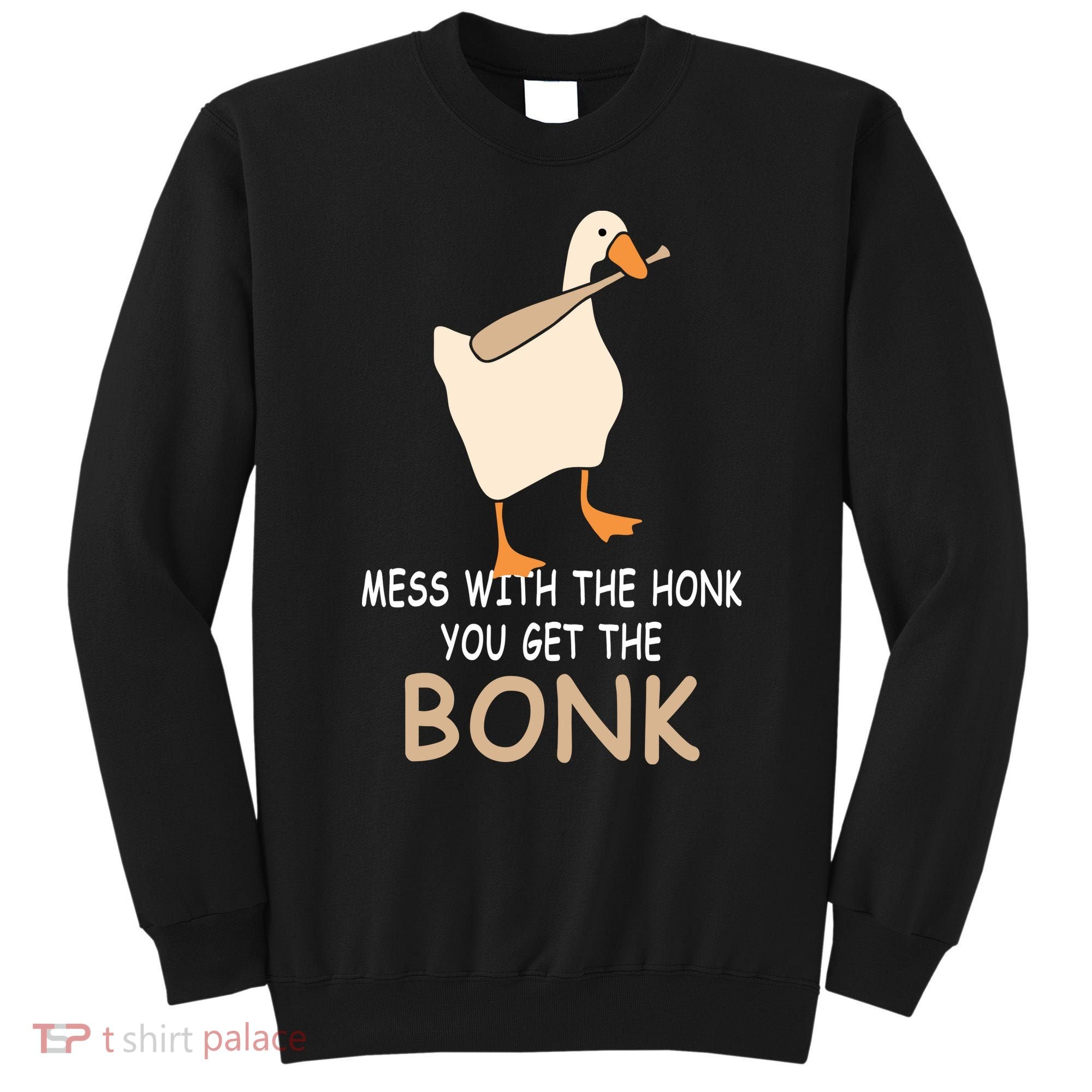 Mess With The Honk You Get The Bonk Sweatshirt