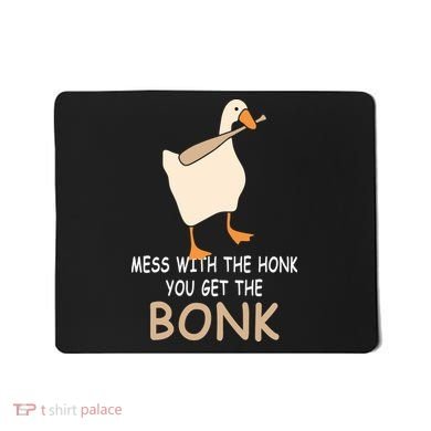 Mess With The Honk You Get The Bonk Mousepad