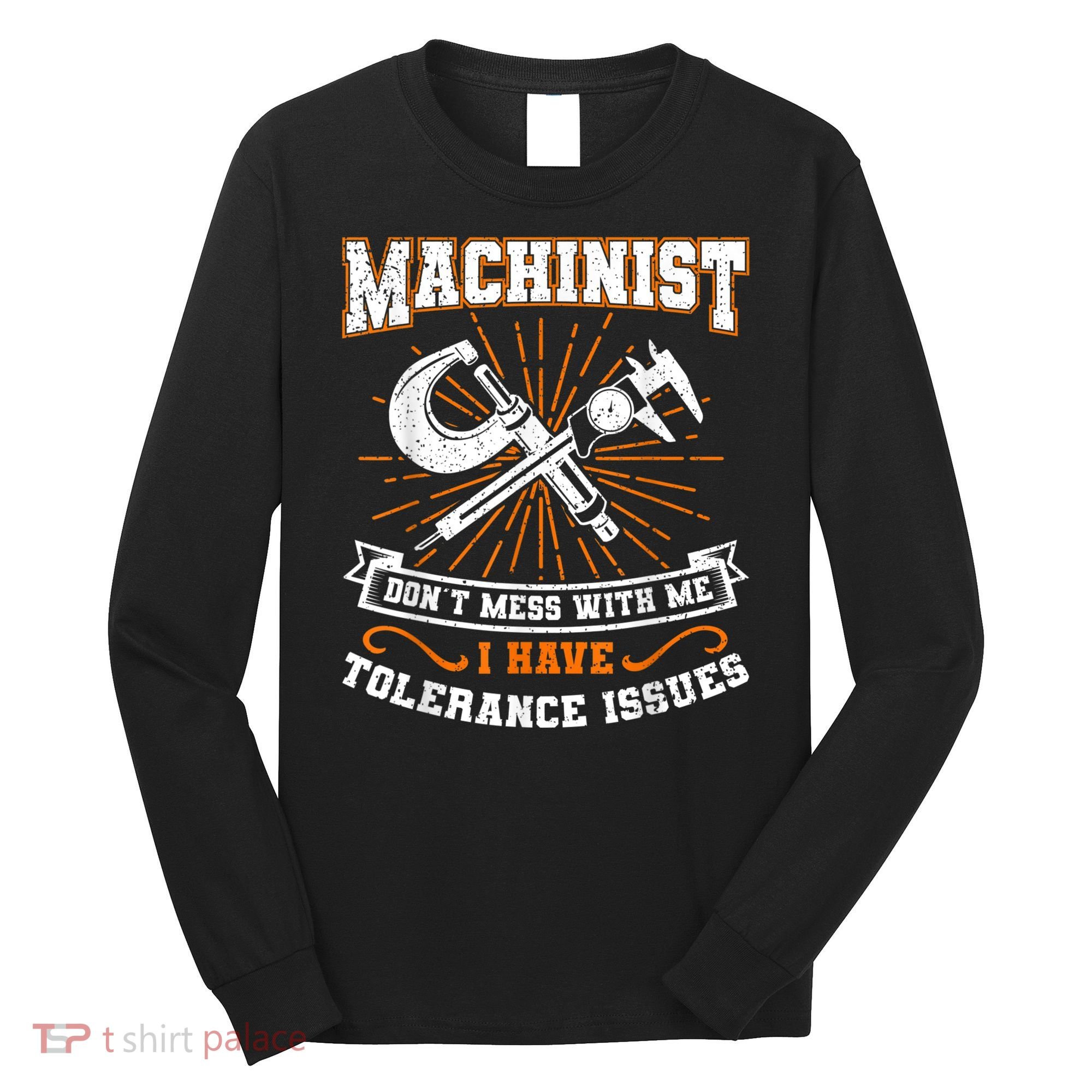 Machinist With Tolerance Issues Machinist Funny Long Sleeve Shirt