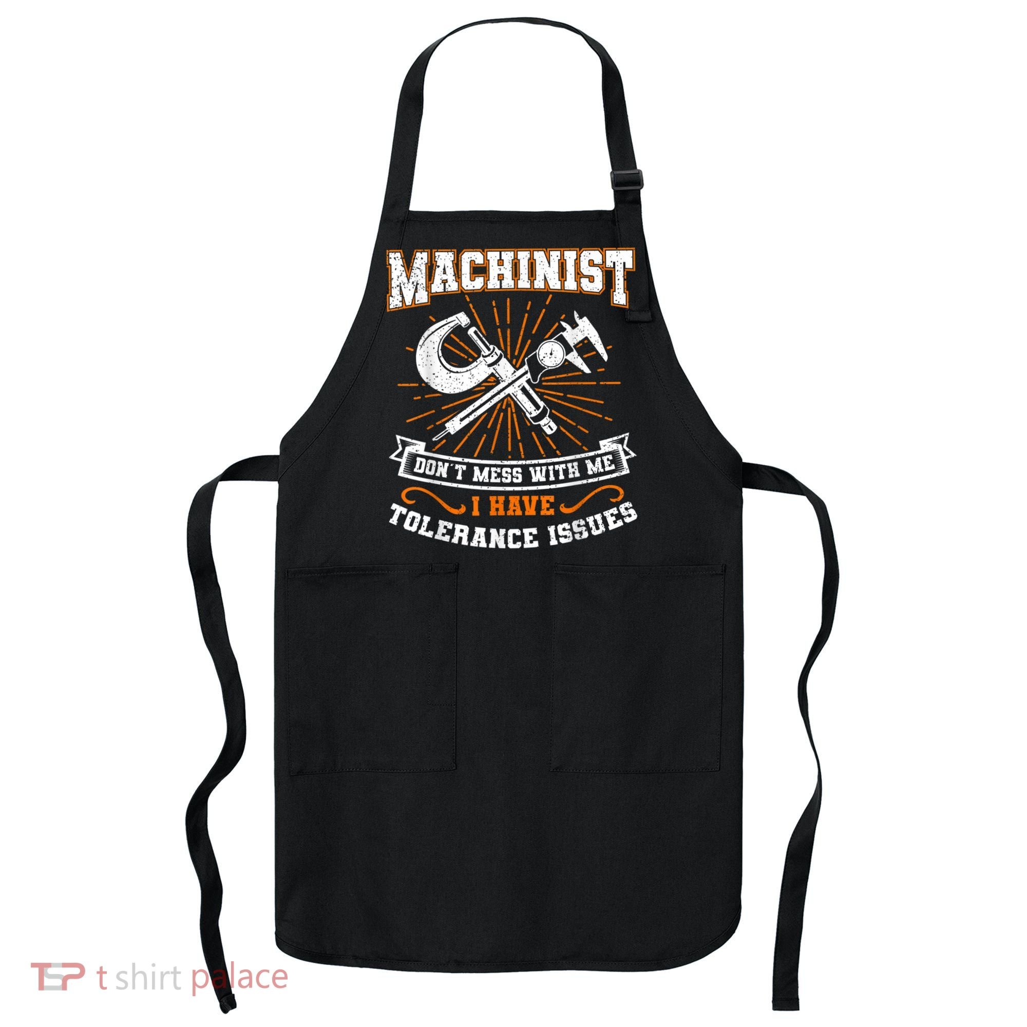 Machinist With Tolerance Issues Machinist Funny Apron
