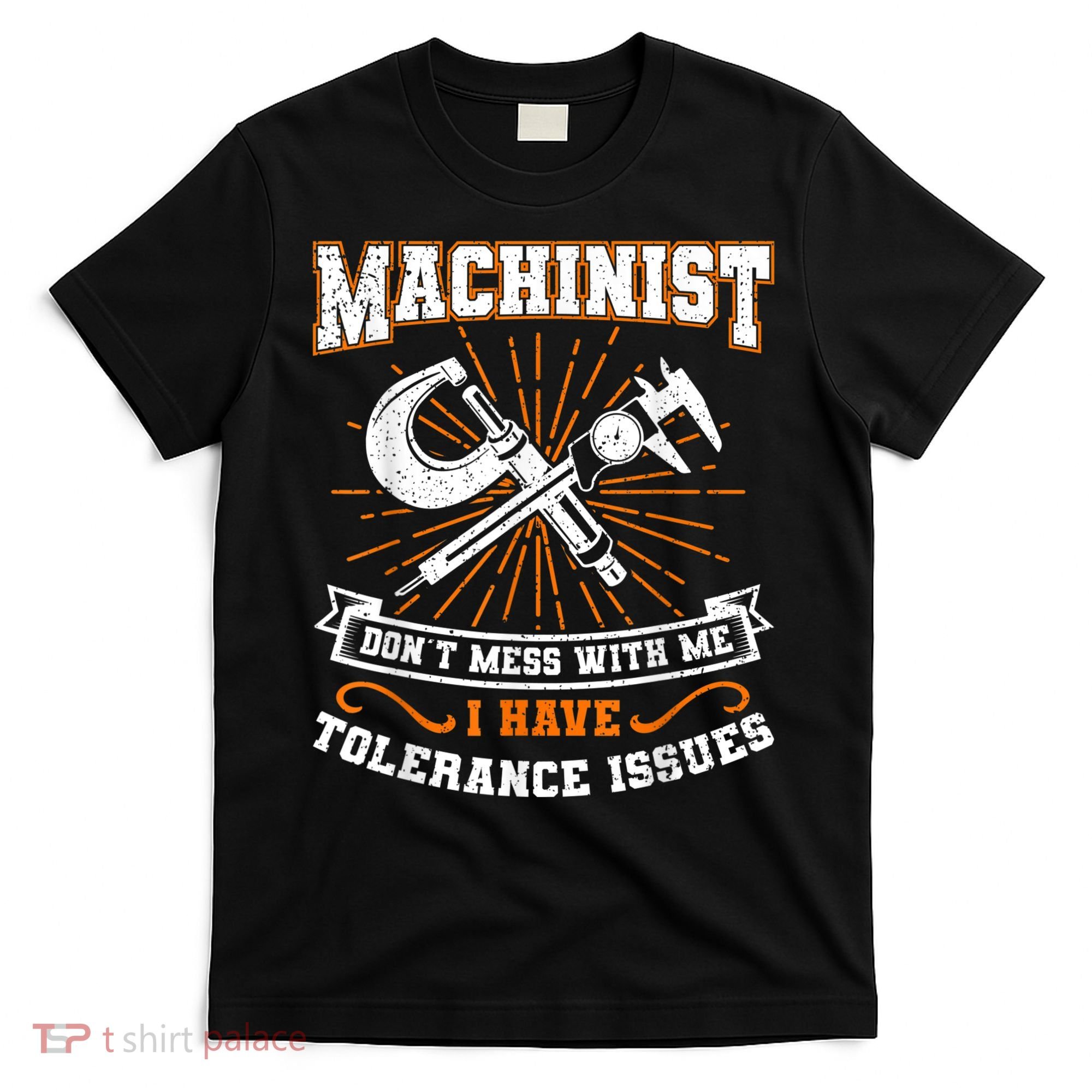 Machinist With Tolerance Issues Machinist Funny T-Shirt