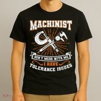 Machinist With Tolerance Issues Machinist Funny T-Shirt thumb 3