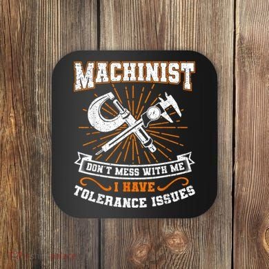 Machinist With Tolerance Issues Machinist Funny Coaster