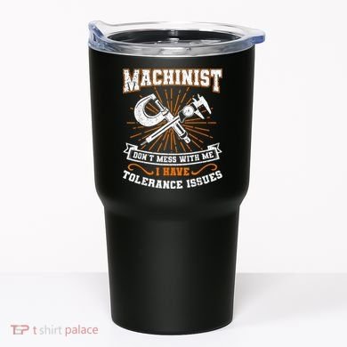 Machinist With Tolerance Issues Machinist Funny Tumbler