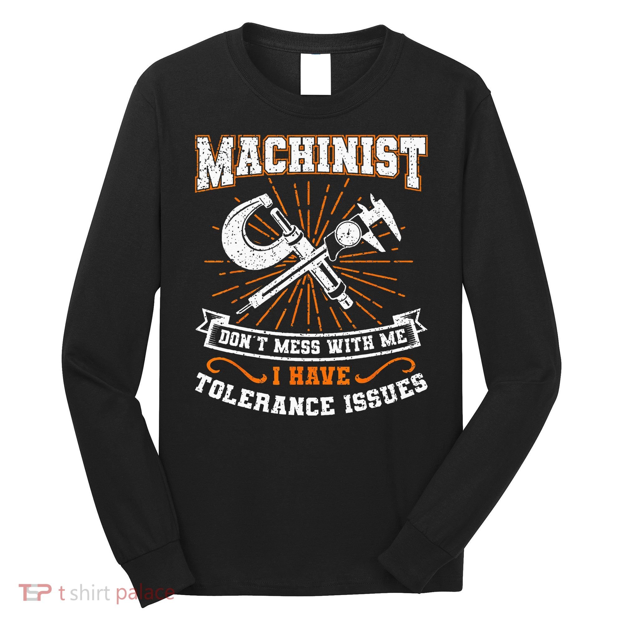 Machinist With Tolerance Issues Machinist Funny Gift Long Sleeve Shirt