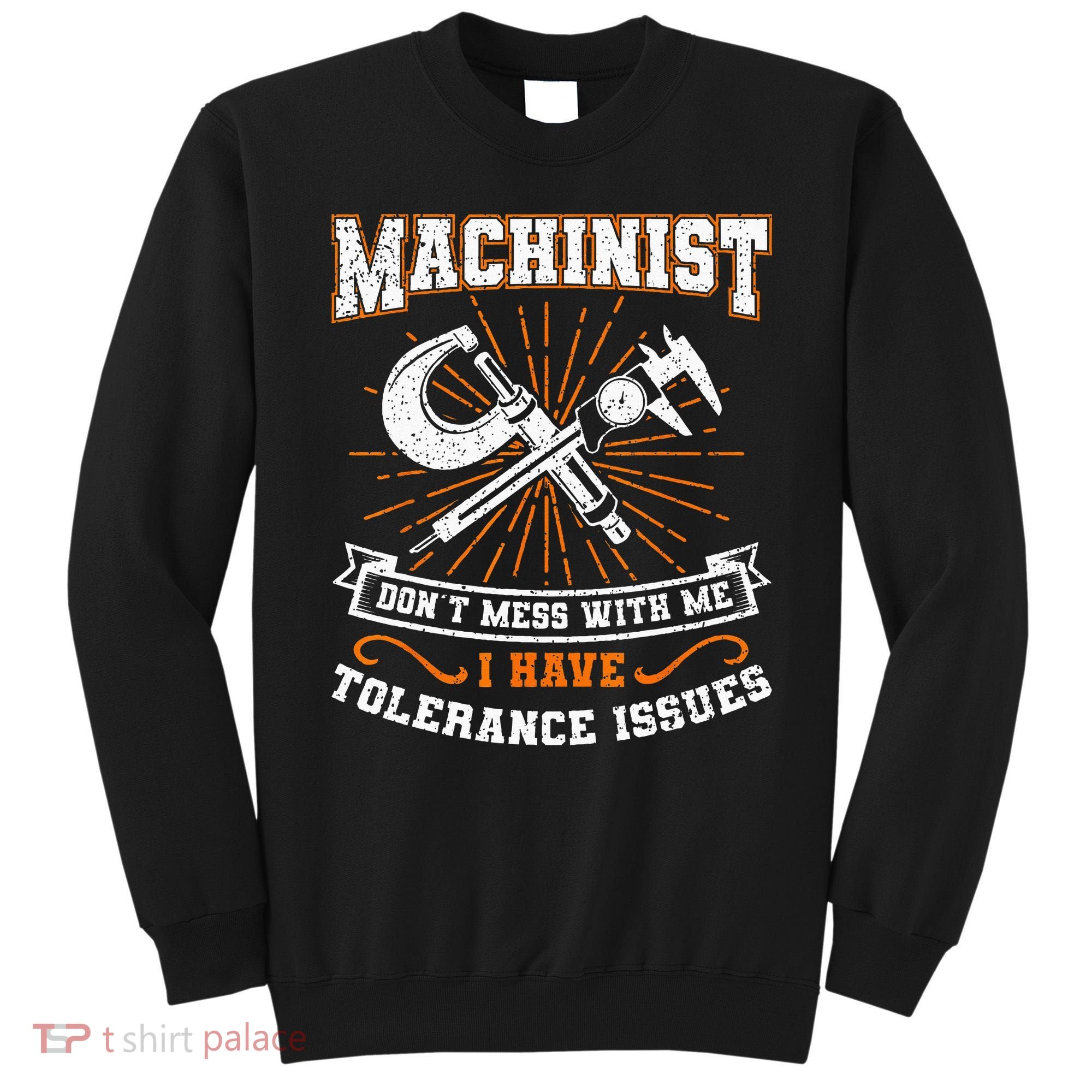 Machinist With Tolerance Issues Machinist Funny Gift Sweatshirt