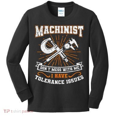 Machinist With Tolerance Issues Machinist Funny Gift Kids Long Sleeve Shirt