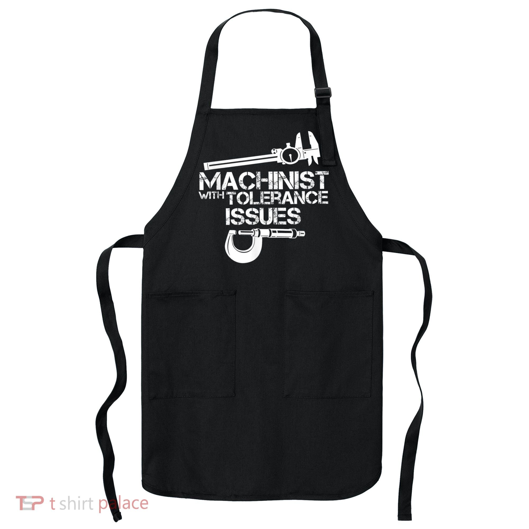 Machinist With Tolerance Issues.Machinist Funny Apron