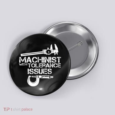Machinist With Tolerance Issues.Machinist Funny Button