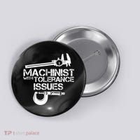 Machinist With Tolerance Issues.Machinist Funny Button thumb 0