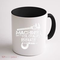 Machinist With Tolerance Issues.Machinist Funny Coffee Mug thumb 1