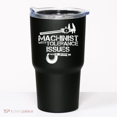 Machinist With Tolerance Issues.Machinist Funny Tumbler
