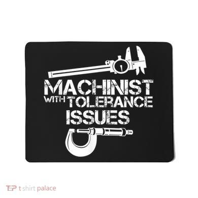 Machinist With Tolerance Issues.Machinist Funny Mousepad
