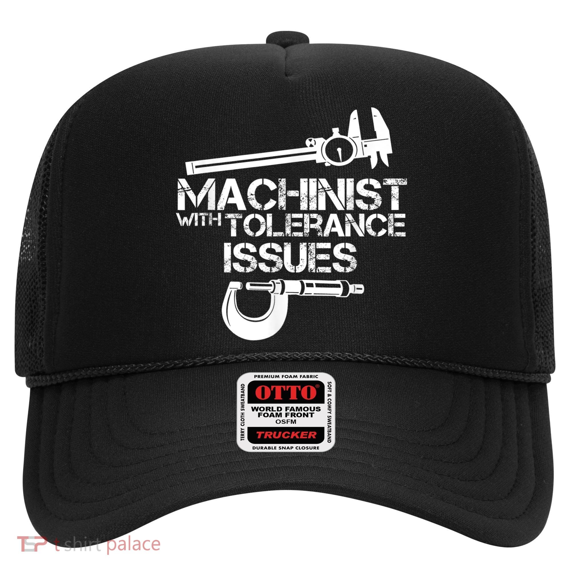 Machinist With Tolerance Issues.Machinist Funny Hat