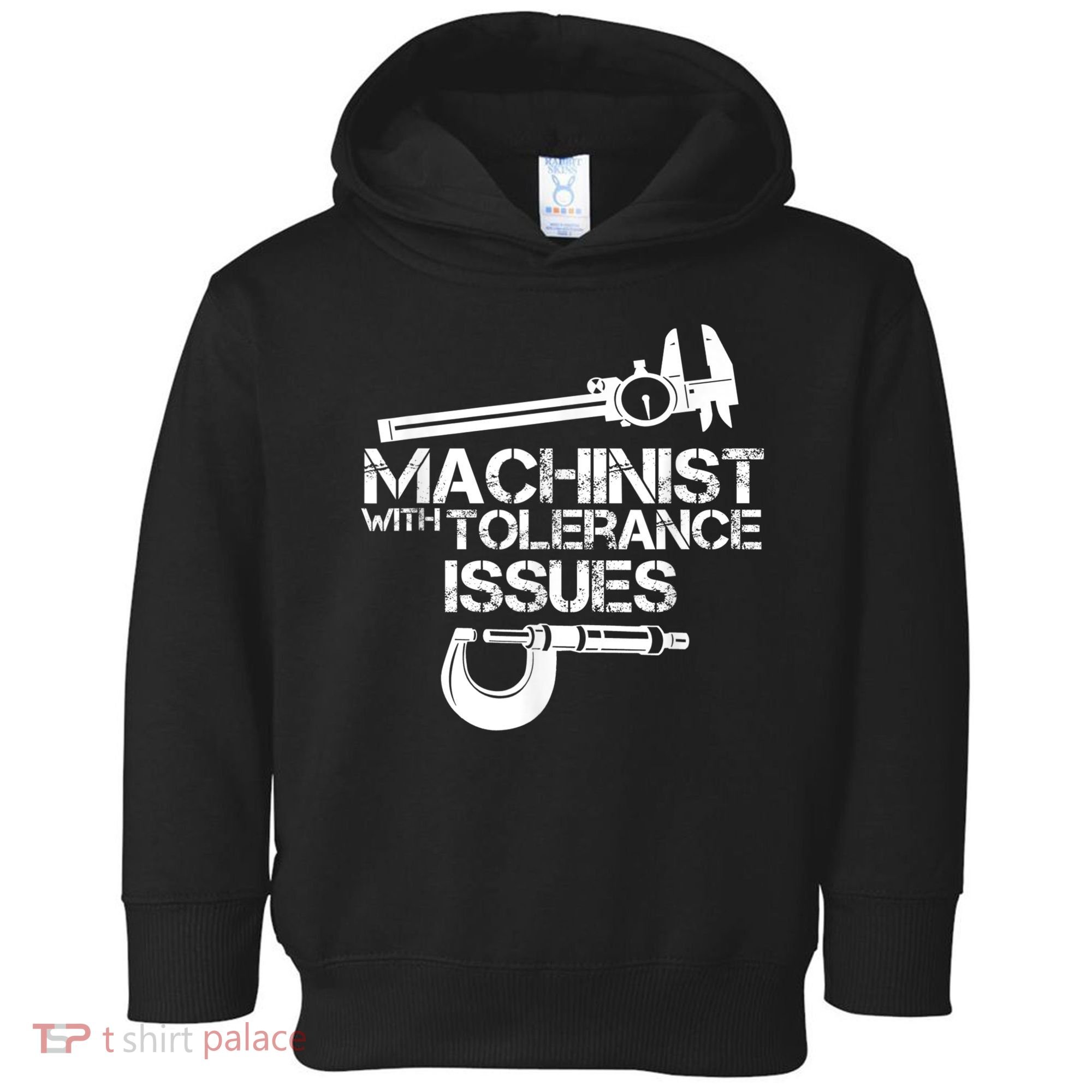 Machinist With Tolerance Issues.Machinist Funny Toddler Hoodie